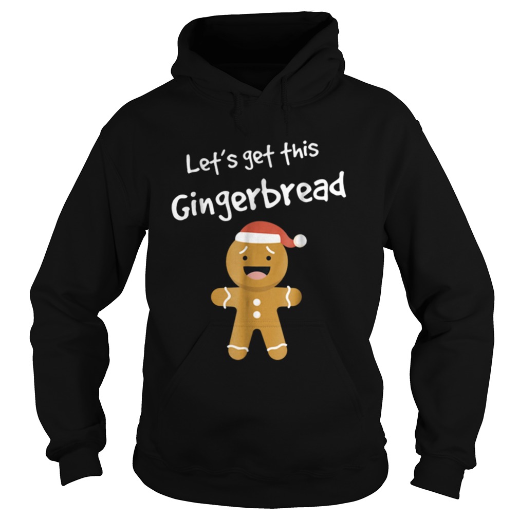 Lets Get This Bread Shirt Gingerbread Funny Christmas Hoodie