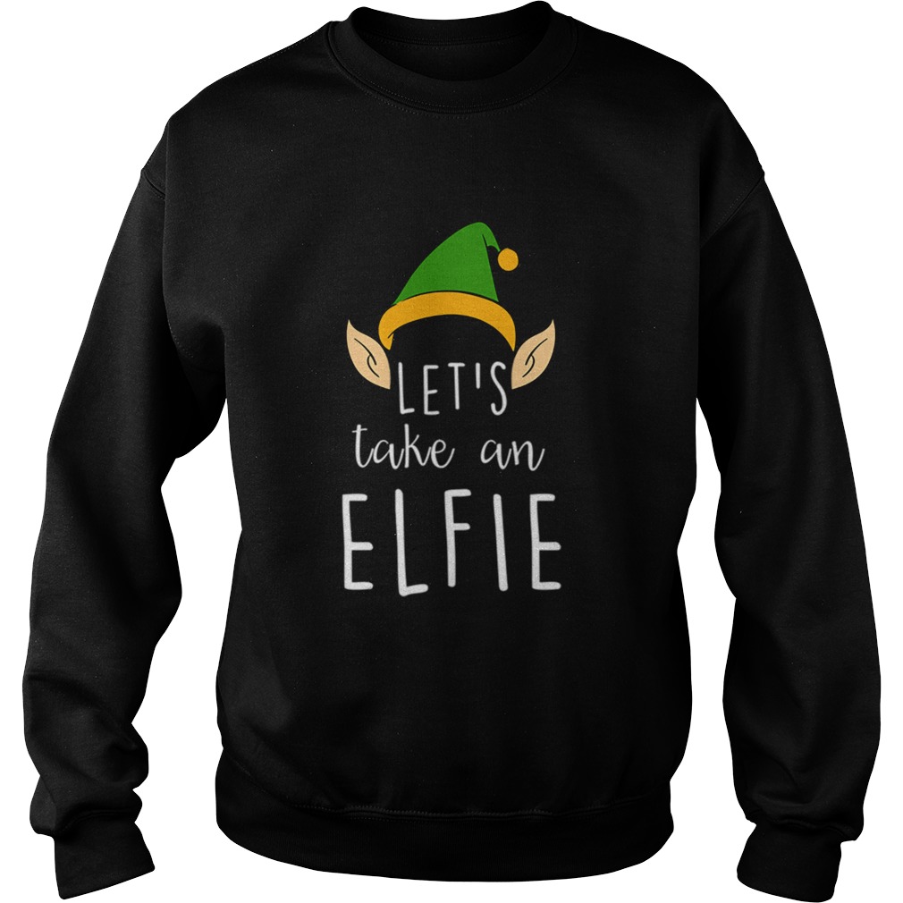 Lets Take An Elfie Funny Christmas Elf Hat Selfie Sweatshirt