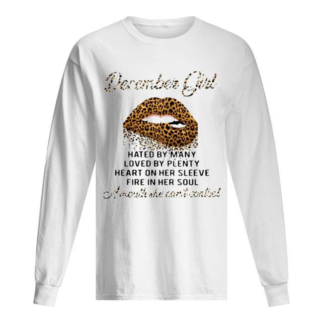 Lip Leopard December Girl Hated By Many Loved By Plenty Heart On Her Sleeve Fire In Her Soul A Mouth Long Sleeved T-shirt 
