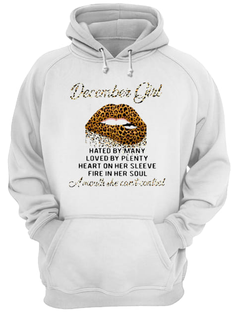 Lip Leopard December Girl Hated By Many Loved By Plenty Heart On Her Sleeve Fire In Her Soul A Mouth Unisex Hoodie