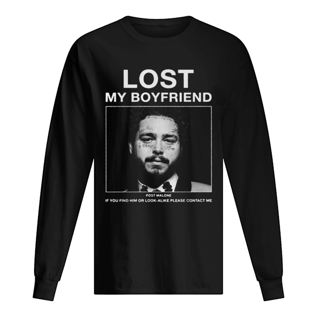 Lost my boyfriend Post Malone if you find him or look Long Sleeved T-shirt 