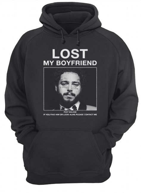 Lost my boyfriend Post Malone if you find him or look Unisex Hoodie