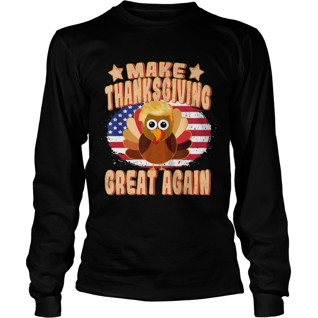 Make Thanksgiving Great Again Thanksgiving Trump Turkey LongSleeve
