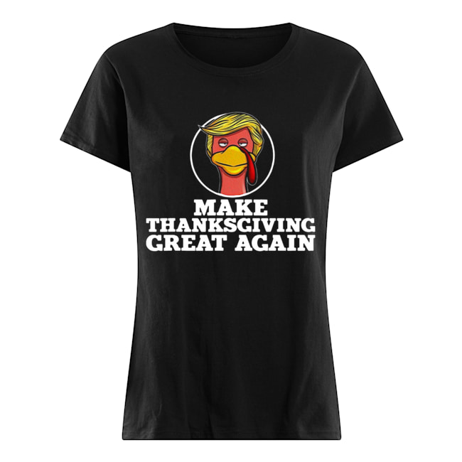Make Thanksgiving great again Trump Turkey Classic Women's T-shirt