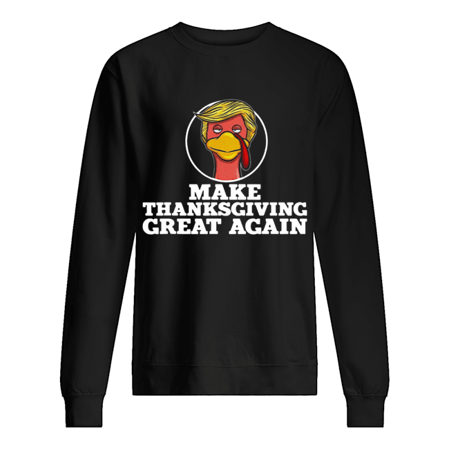 Make Thanksgiving great again Trump Turkey Unisex Sweatshirt