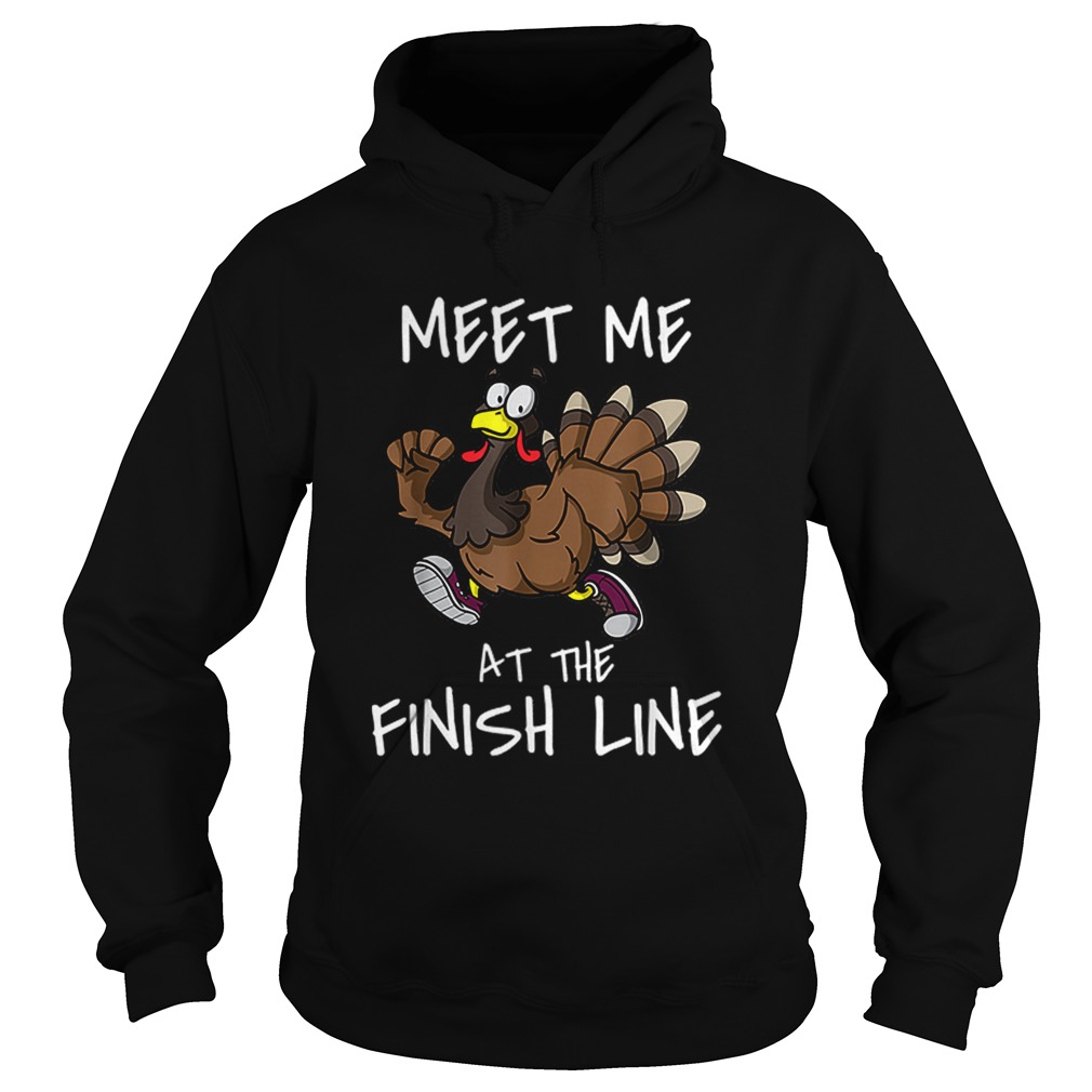 Meet Me At The Finish Line Running Turkey Trot Thanksgiving Hoodie