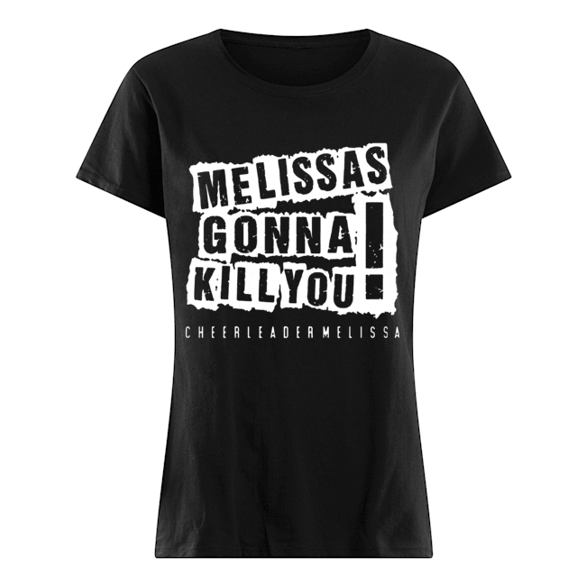 Melissas Gonna Kill You Classic Women's T-shirt
