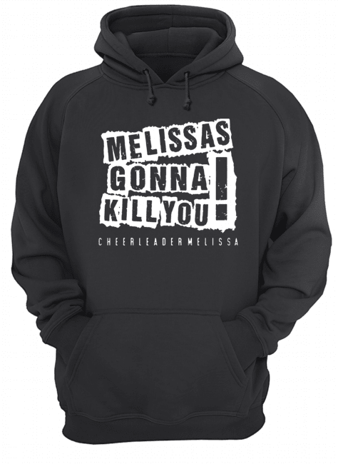 Melissas Gonna Kill You Unisex Hoodie