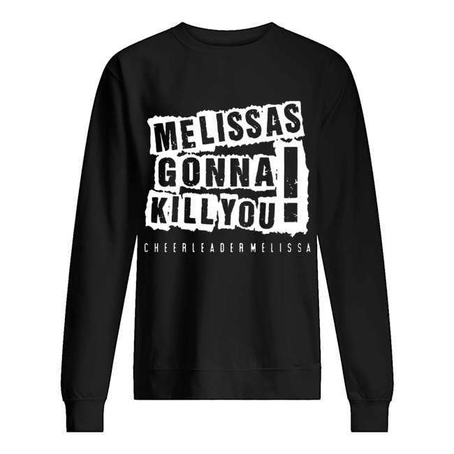 Melissas Gonna Kill You Unisex Sweatshirt