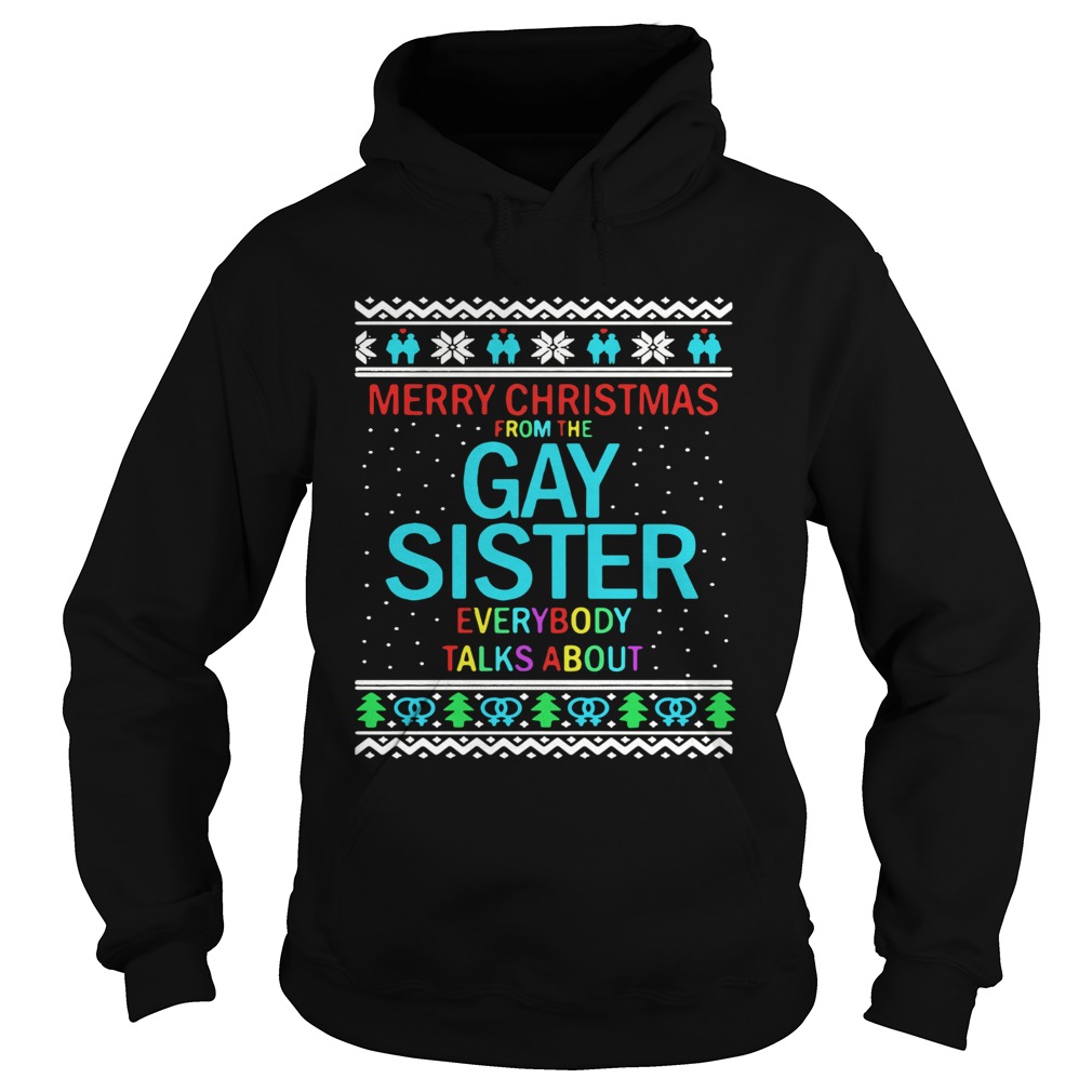 Merry Christmas From The Gay Sister Everybody Talks About Christmas Hoodie