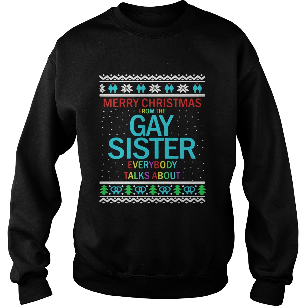 Merry Christmas From The Gay Sister Everybody Talks About Christmas Sweatshirt