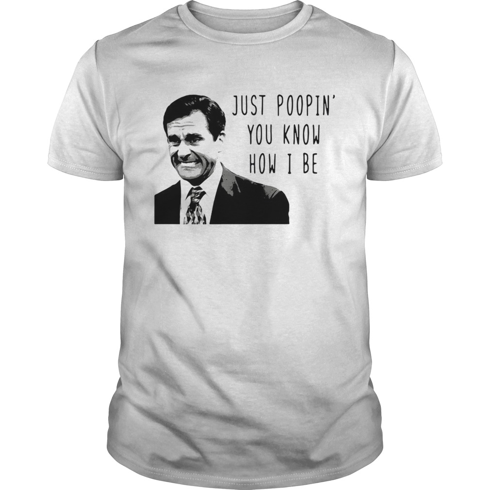 Michael Scott Just Poopin You Know How I Be shirt