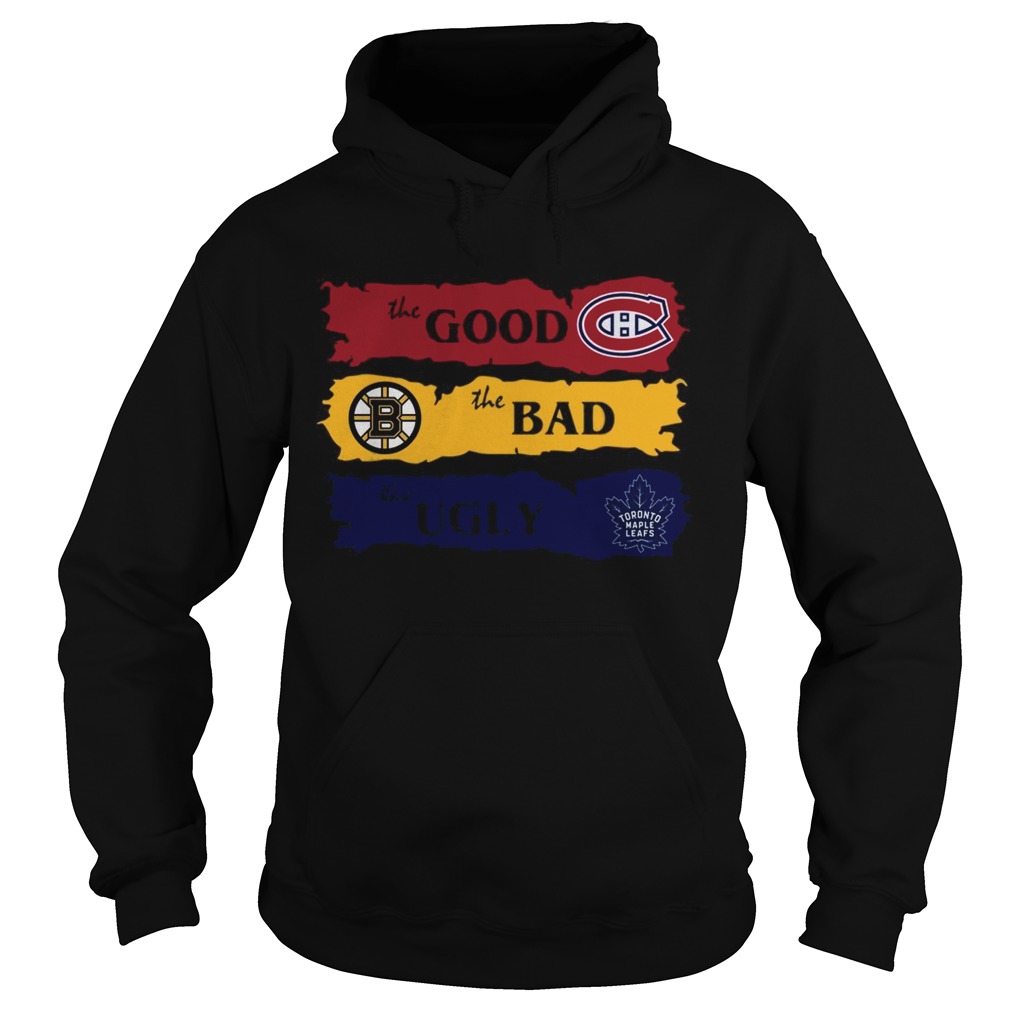 Montreal Canadiens The Good Boston Bruins The Bad Toronto Maple Leafs The Ugly Hoodie