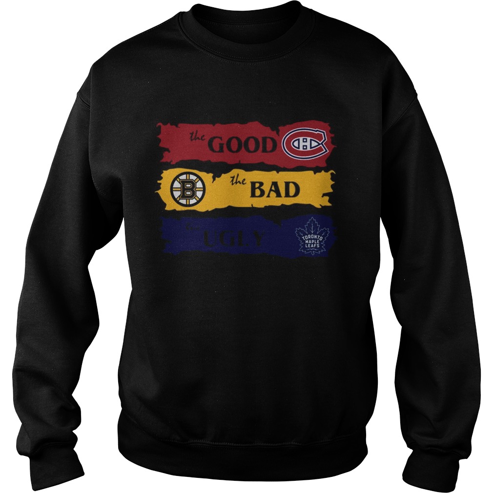 Montreal Canadiens The Good Boston Bruins The Bad Toronto Maple Leafs The Ugly Sweatshirt