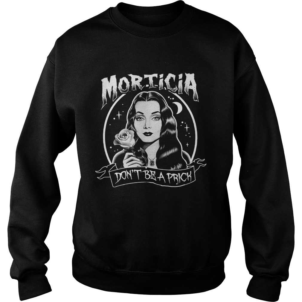 Morticia Dont Be A Prick Sweatshirt