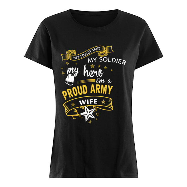 My Husband My Soldier MyHero I'm A Proud Army Wife Classic Women's T-shirt