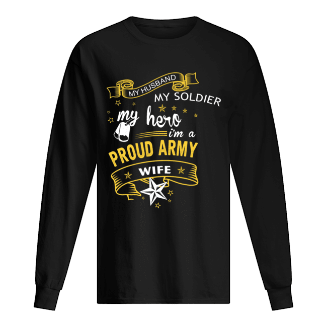 My Husband My Soldier MyHero I'm A Proud Army Wife Long Sleeved T-shirt 