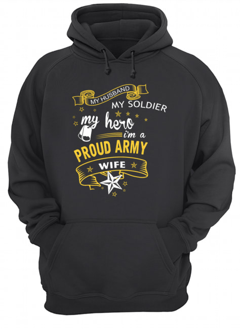 My Husband My Soldier MyHero I'm A Proud Army Wife Unisex Hoodie