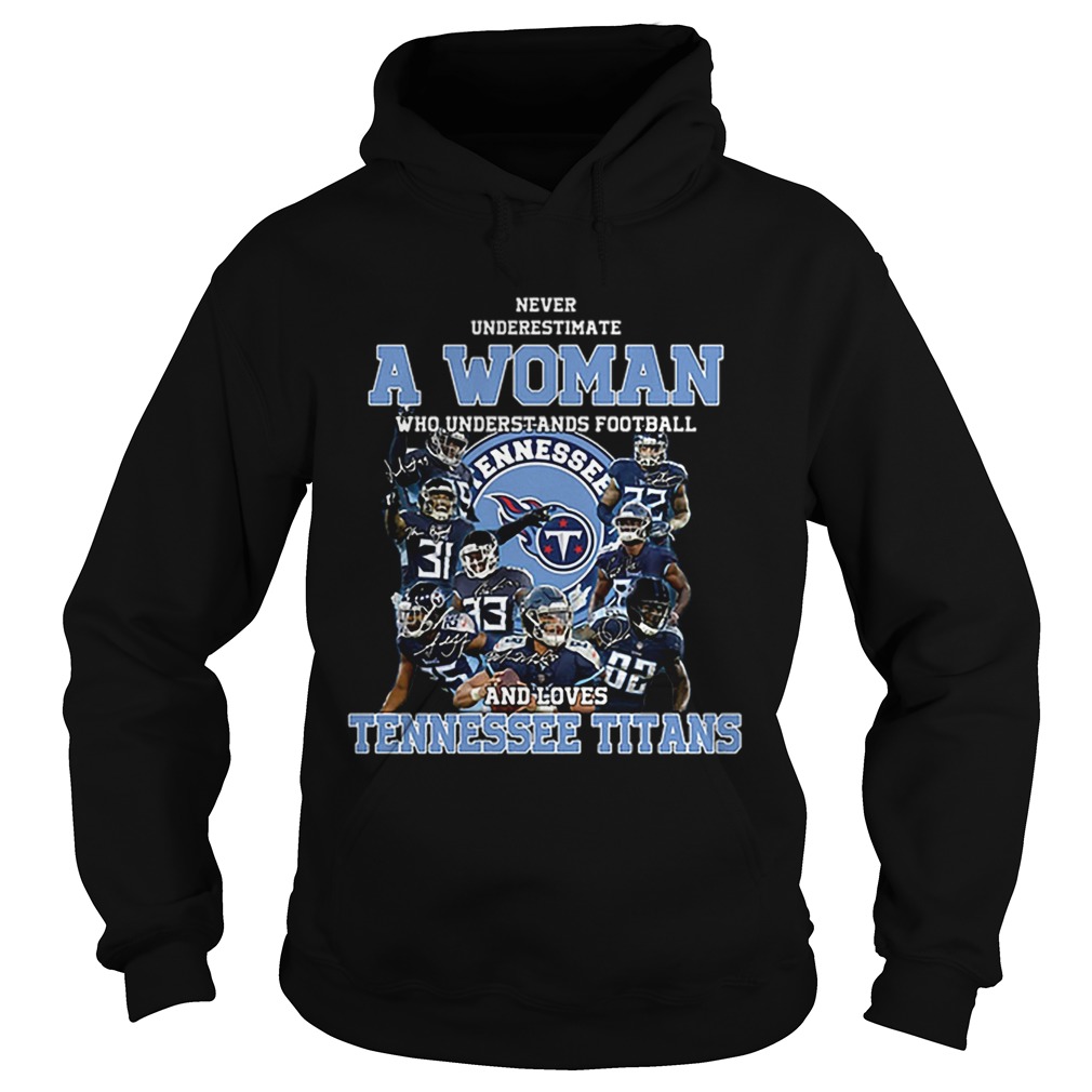 Never underestimate a woman who understands Tennessee Titans Hoodie