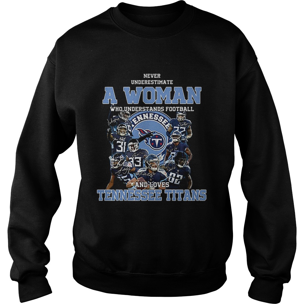 Never underestimate a woman who understands Tennessee Titans Sweatshirt