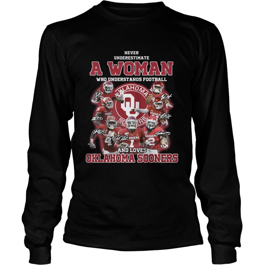 Never underestimate a woman who understands football and loves Oklahoma Sooners signatures LongSleeve