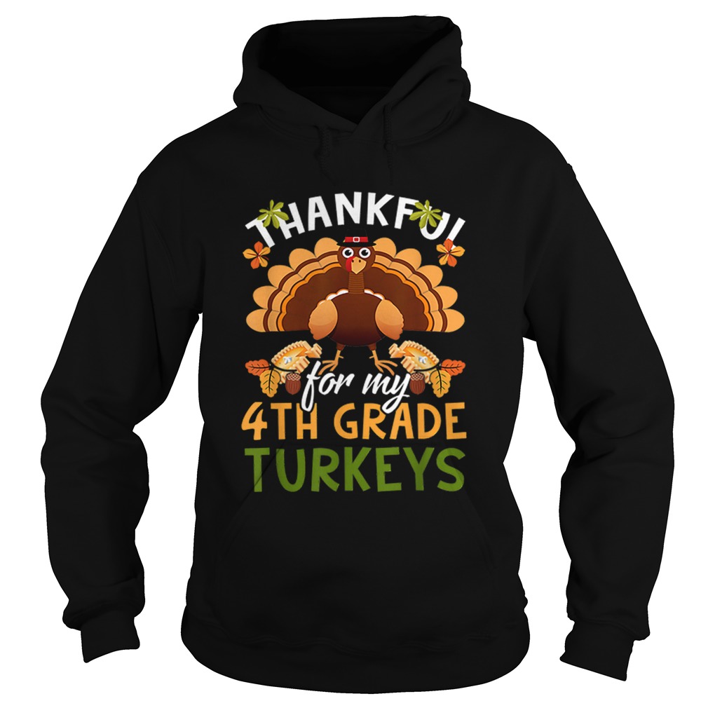 Nice Funny Thankful For My 4th Grade Turkeys Teachers Gift Hoodie