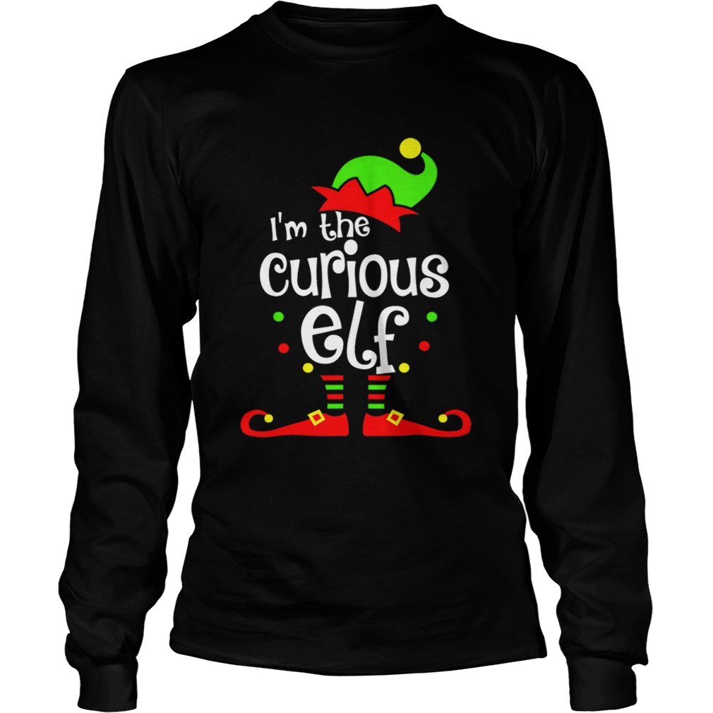 Nice Im The Curious ELF Christmas Xmas Funny Matching Squad Gift LongSleeve