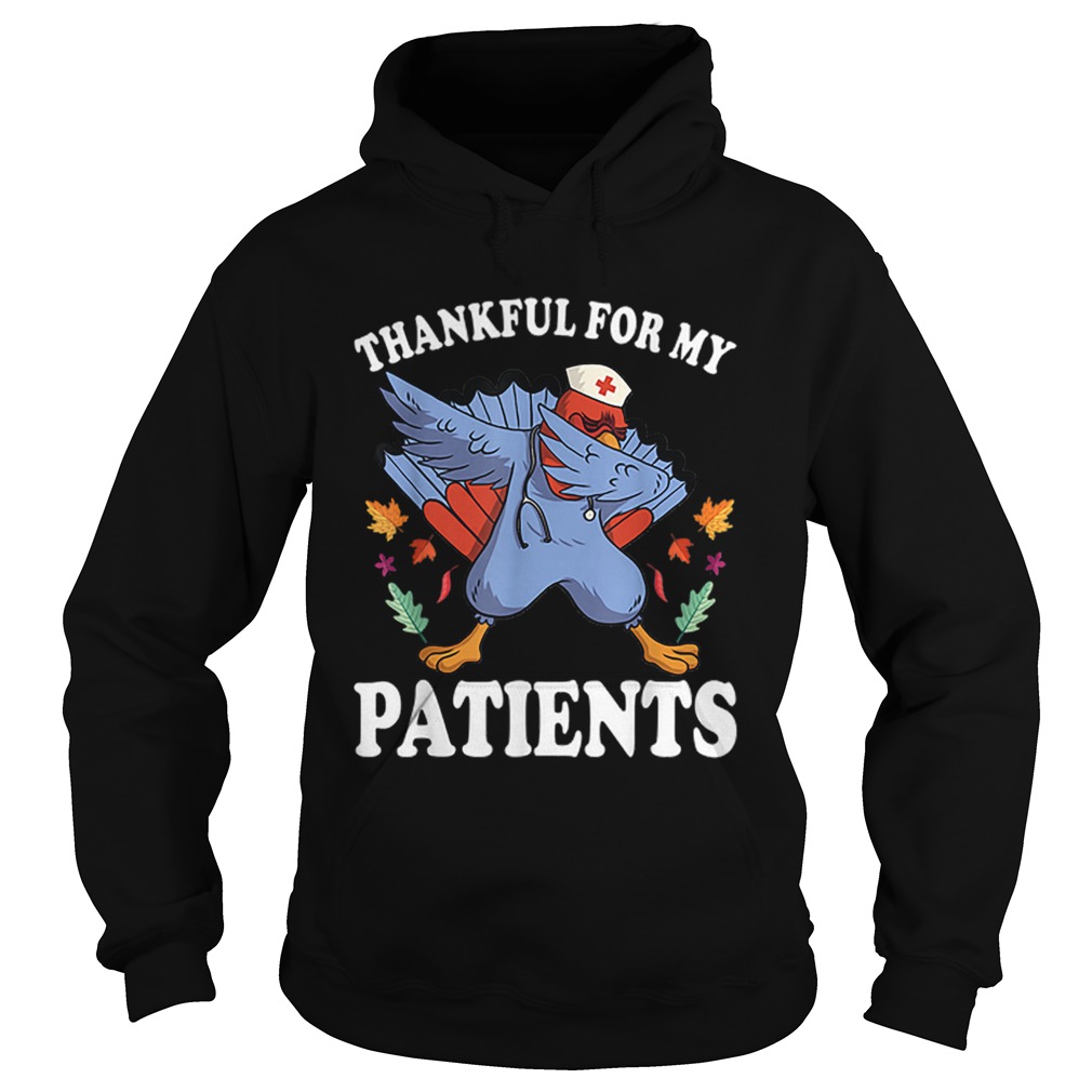 Nice thanksgiving turkey Thankful for My Patients fall Hoodie