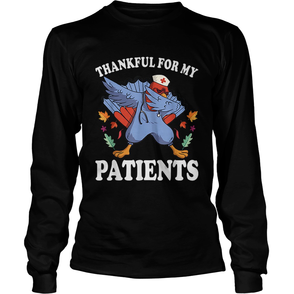 Nice thanksgiving turkey Thankful for My Patients fall LongSleeve