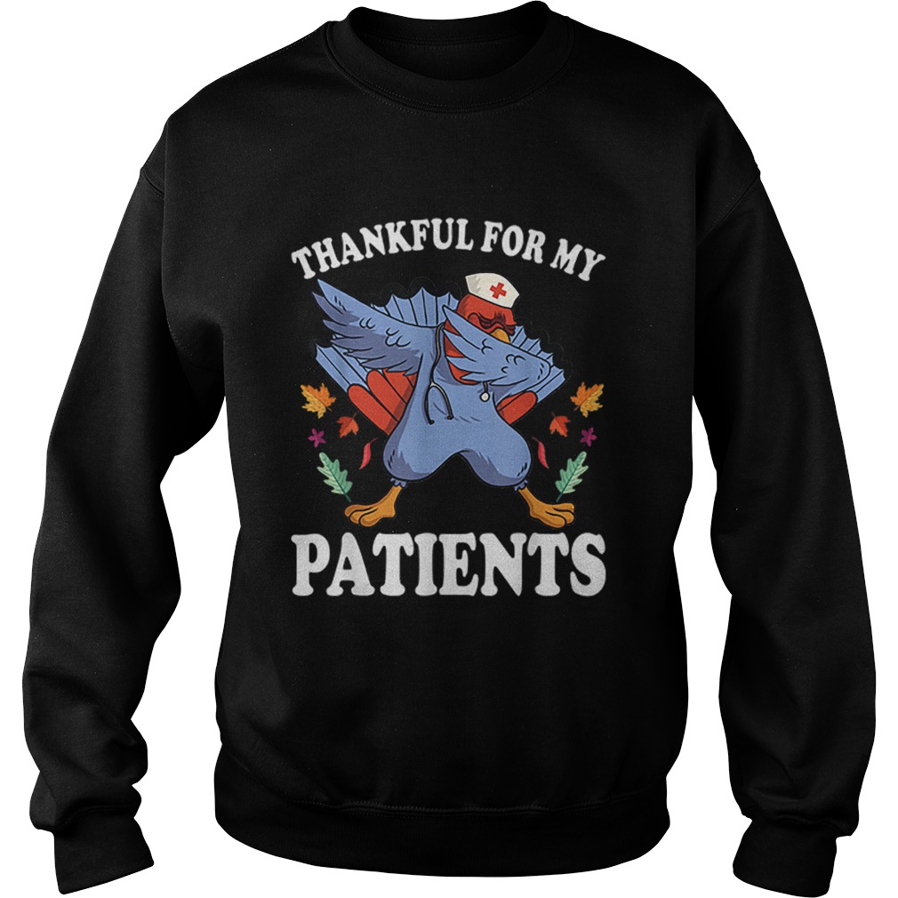 Nice thanksgiving turkey Thankful for My Patients fall Sweatshirt