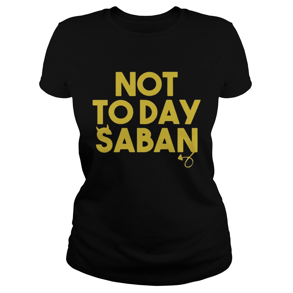 Not Today Saban LSU Tigers Classic Ladies