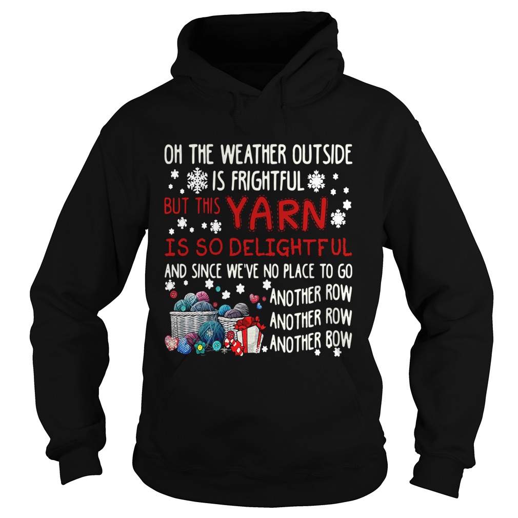 On The Weather Outside Is Frightful But This Yarn Is So Delightful Hoodie