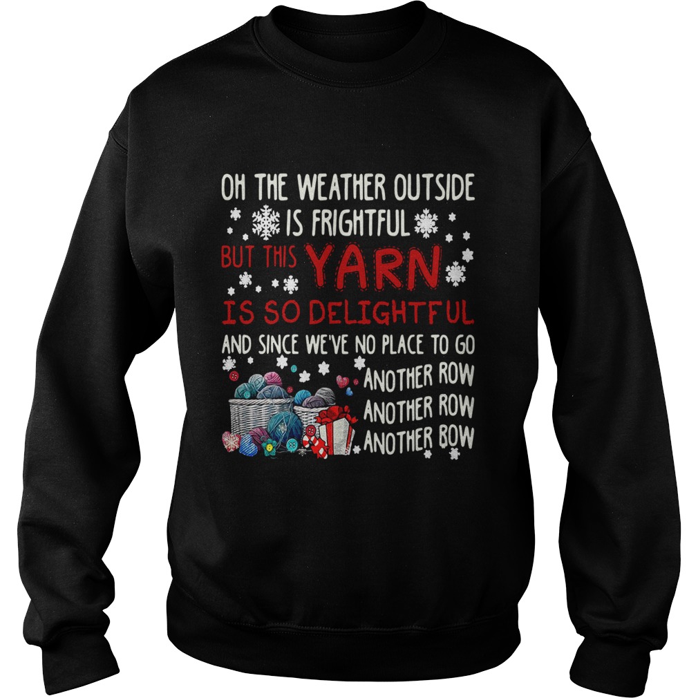 On The Weather Outside Is Frightful But This Yarn Is So Delightful Sweatshirt