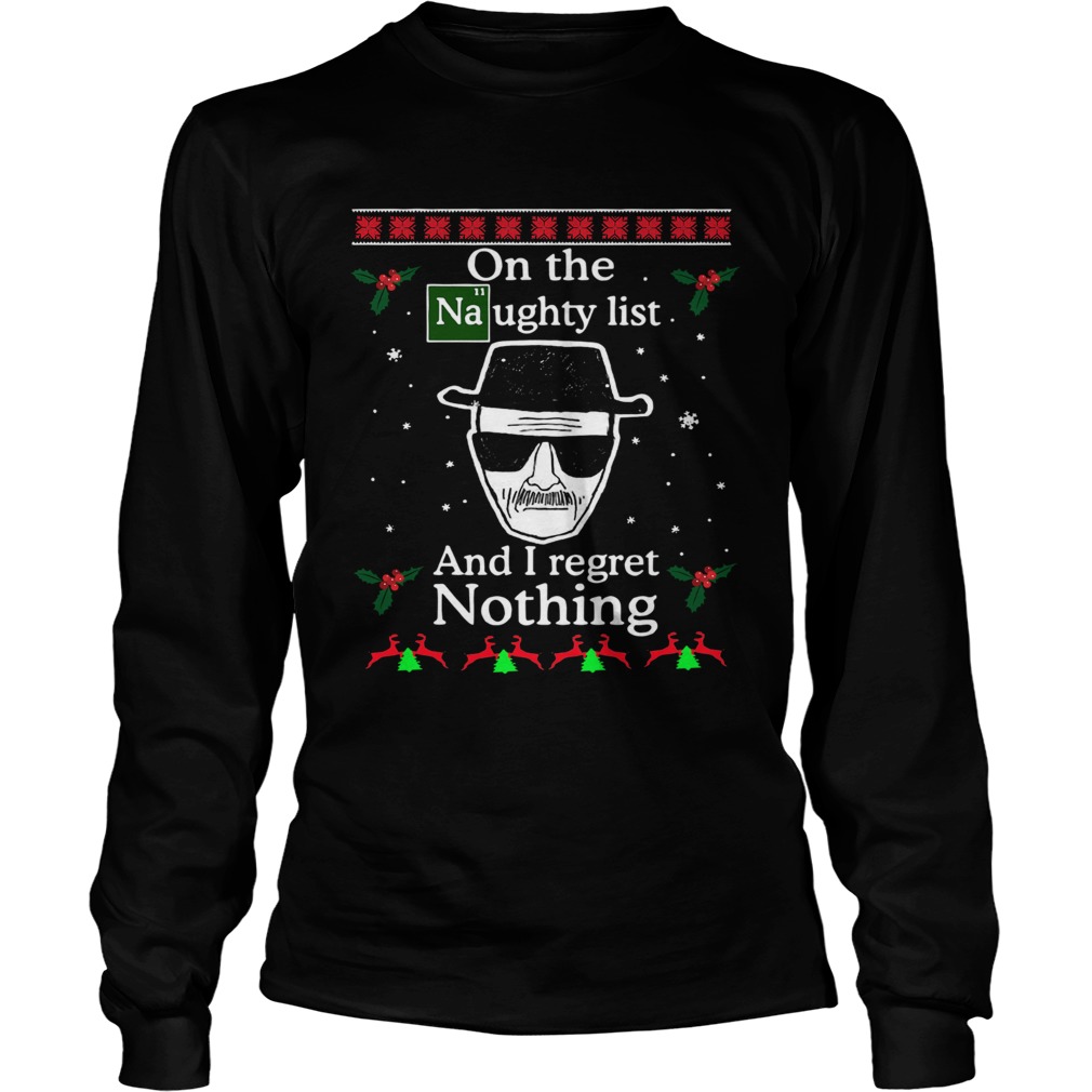 On the Naughty list and I regret nothing Breaking Dad ugly christmas LongSleeve