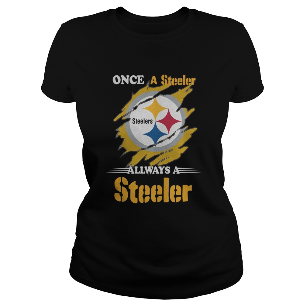 Once A Pittsburgh Steelers Always A Steelers Classic Ladies