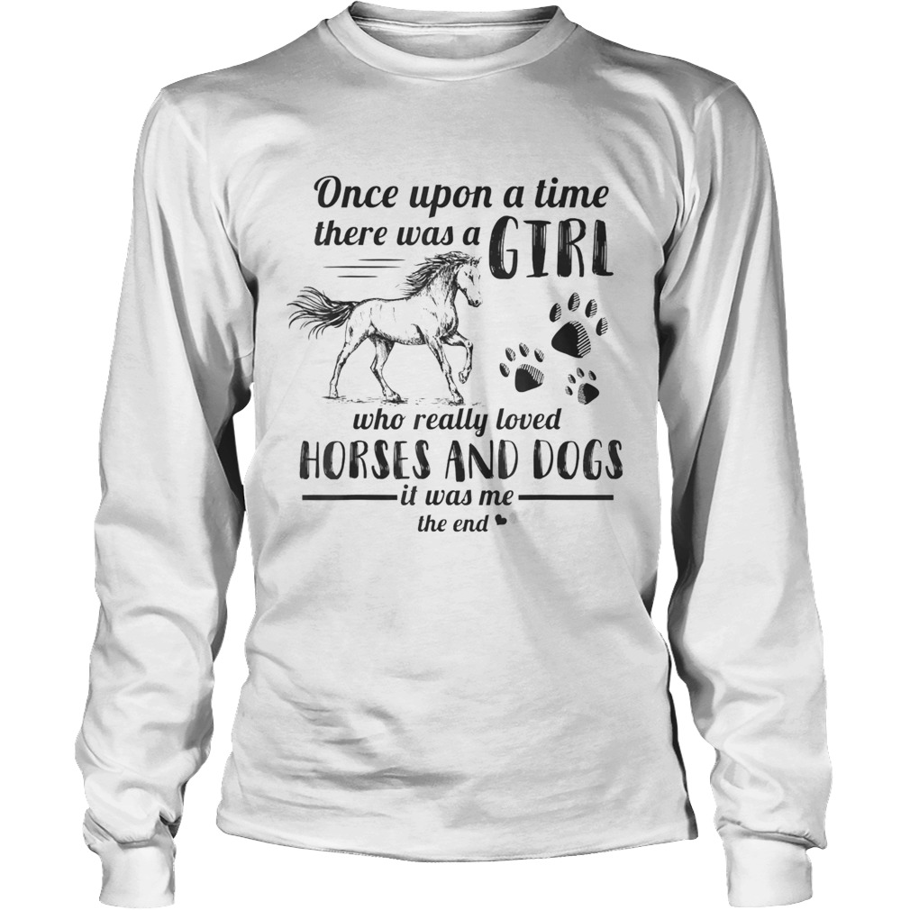 Once Upon A Time There Was Girl Who Loved Horse And Dog LongSleeve