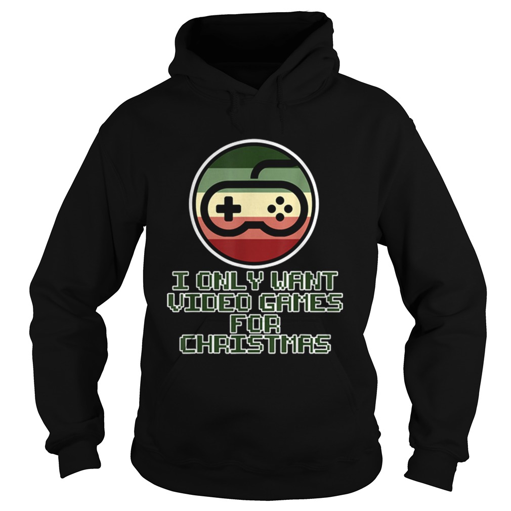 Only want Video Games for Christmas Hoodie
