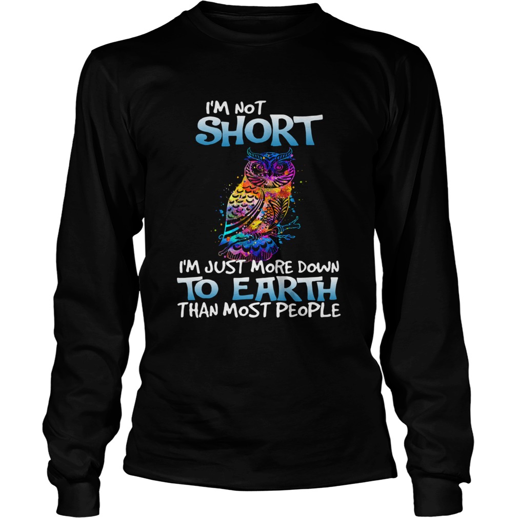 Owl Im not short Im just more down to earth LongSleeve