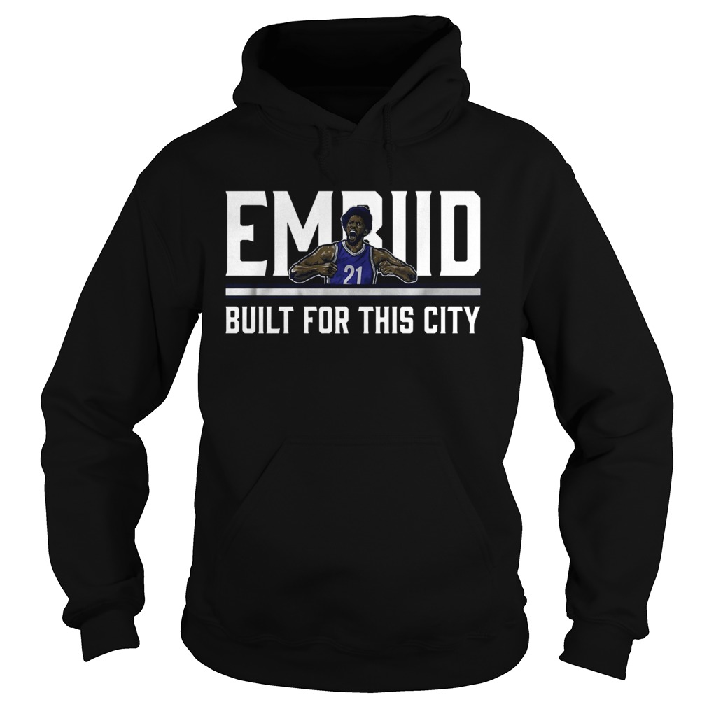 Philadelphia Embiid built for this city Hoodie