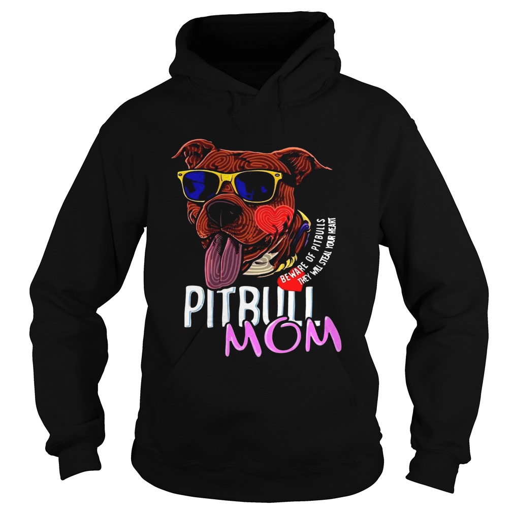 Pitbull Mom Beware Of Pitbulls They Will Steal Your Heart Hoodie