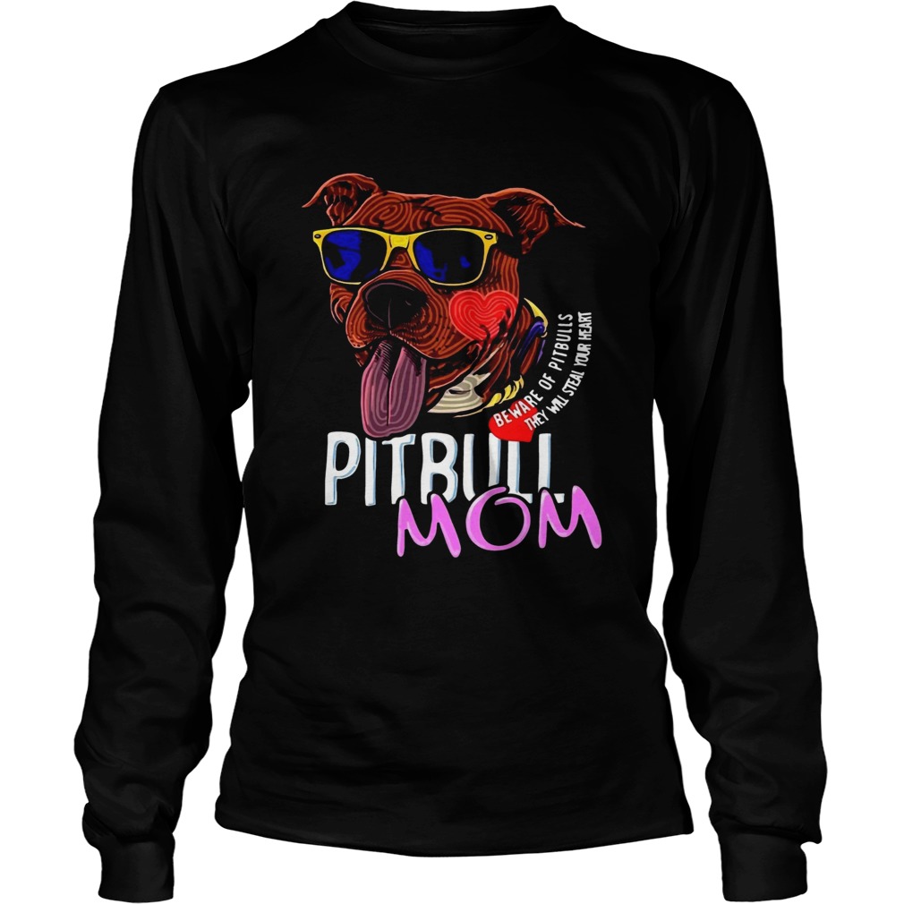 Pitbull Mom Beware Of Pitbulls They Will Steal Your Heart LongSleeve