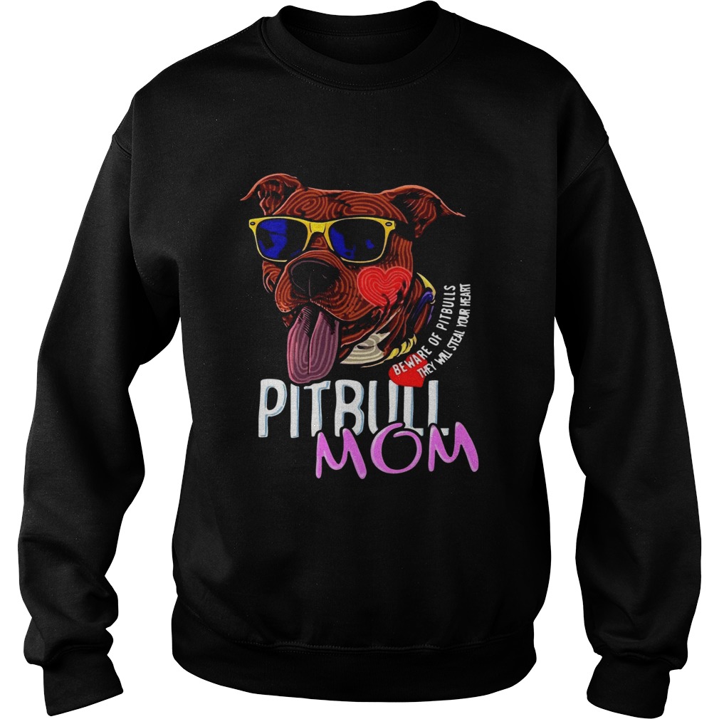 Pitbull Mom Beware Of Pitbulls They Will Steal Your Heart Sweatshirt