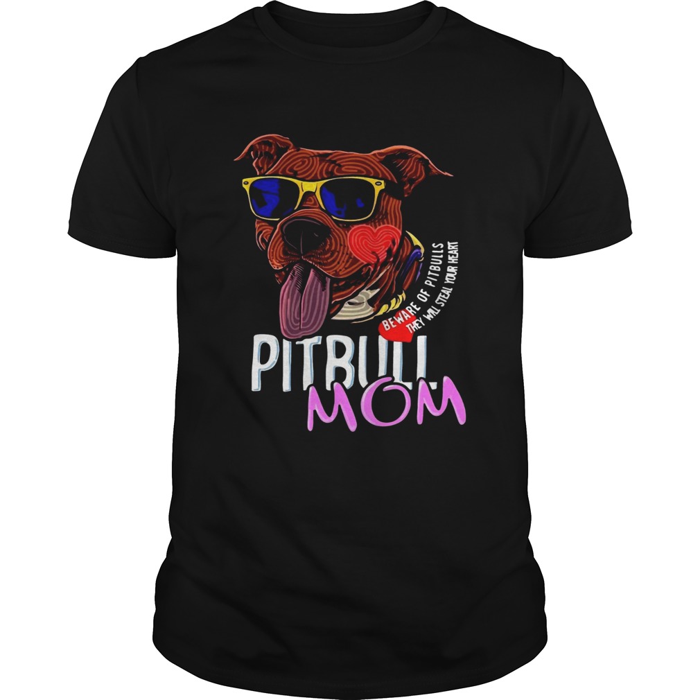 Pitbull Mom Beware Of Pitbulls They Will Steal Your Heart shirt
