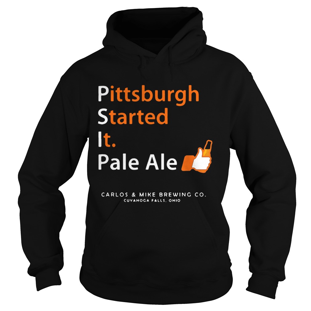 Pittsburgh Started It Pale Ale Beer Hoodie