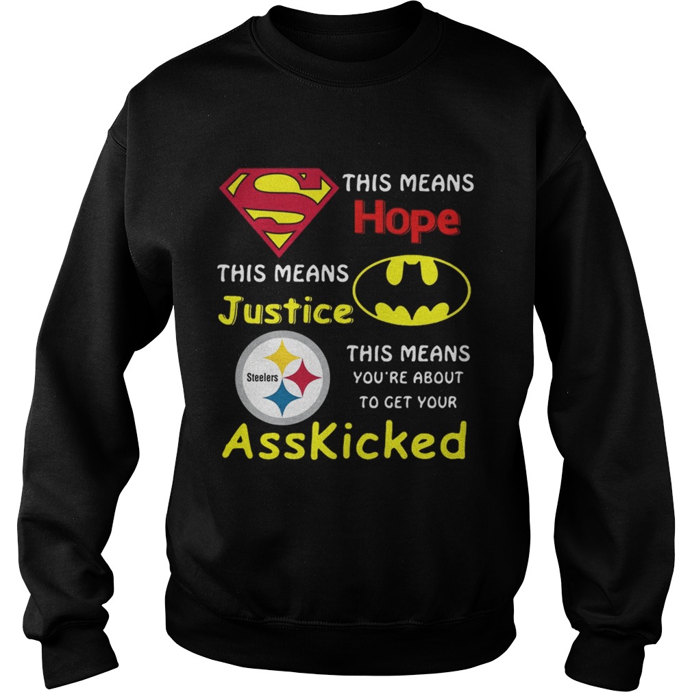 Pittsburgh Steelers Superman This Means Hope This Means Justice Asskicked Sweatshirt