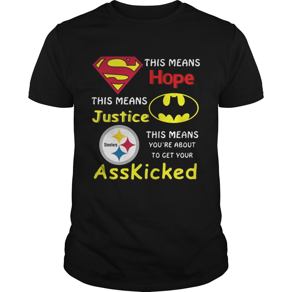 Pittsburgh Steelers Superman This Means Hope This Means Justice Asskicked shirt