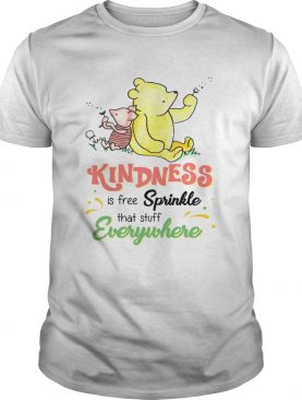 Pooh and Piglet kindness is free sprinkle that stuff everywhere shirt