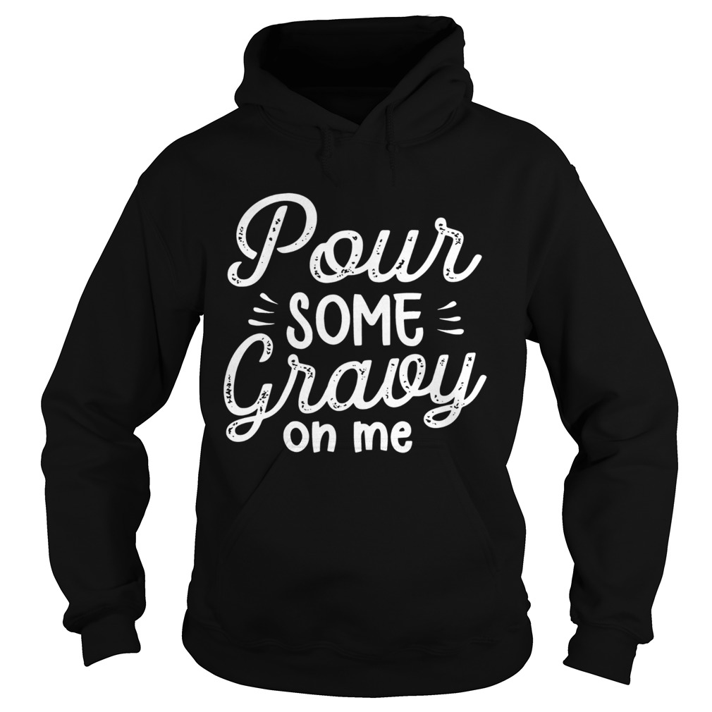 Pour Some Gravy On Me Hoodie