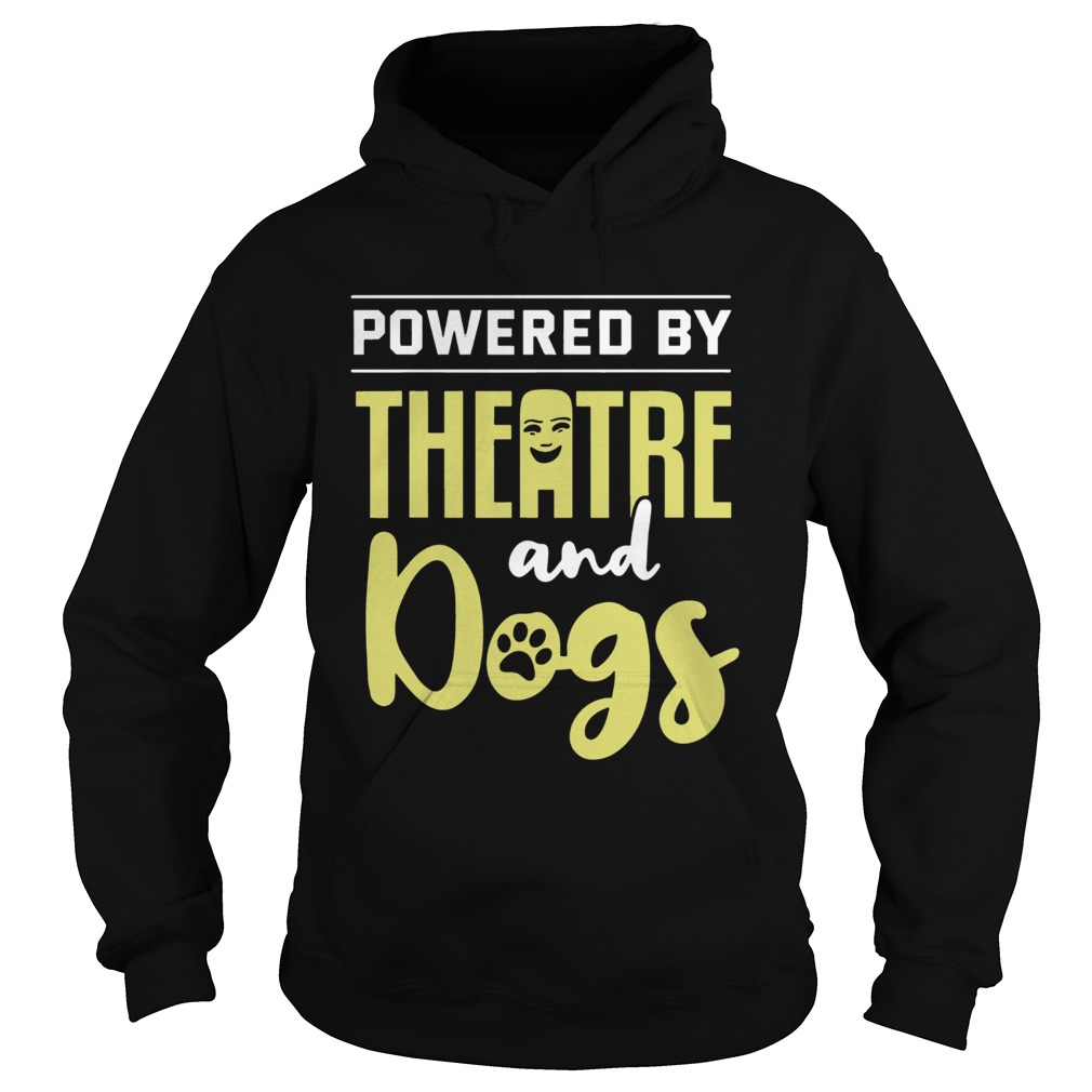 Powered By Theatre And Dogs Hoodie