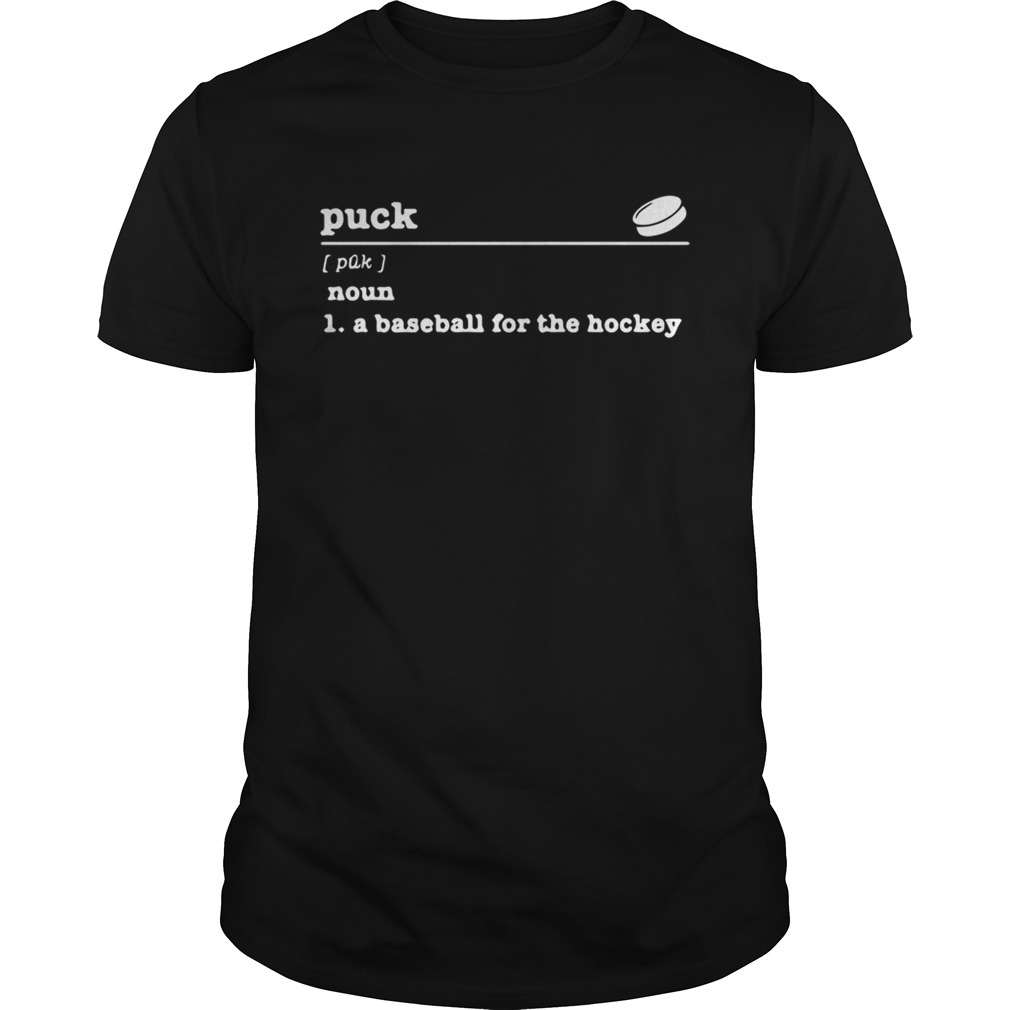 Puck meaning A Baseball For The Hockey shirt